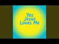 Yes Jesus Loves Me