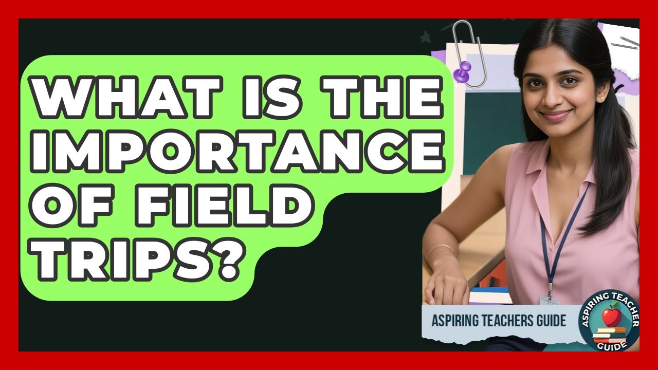 What Is The Importance Of Field Trips? - Aspiring Teacher Guide