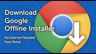 Download & Install Google Chrome Offline Installer