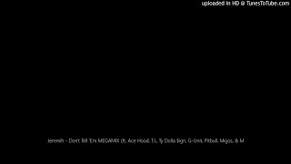 Jeremih - Don&#39;t Tell &#39;Em MEGAMIX (ft. Ace Hood, T.I., Ty Dolla $ign, G-Unit, Pitbull, Migos, &amp; M