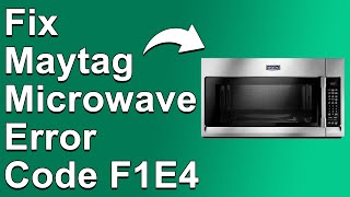 Maytag Microwave Error Code F1E4: Meaning, Why It Occurs, and How to Fix