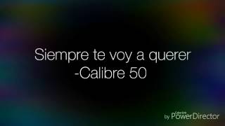 Calibre 50 - Siempre te voy a querer (Letra) (Lyrics)