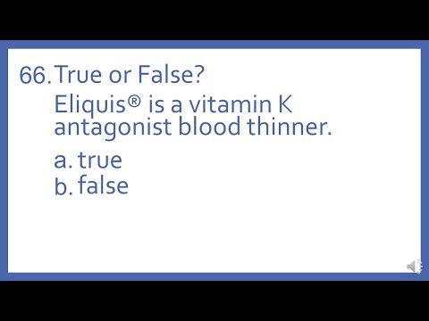 Top 200 Drugs Practice Test Question - T or F?  Eliquis is a vitamin K antagonist blood thinner.