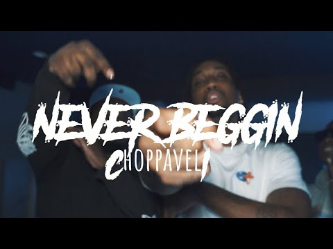 Choppavelli - Never Beggin (Dir. By Kapomob Films)