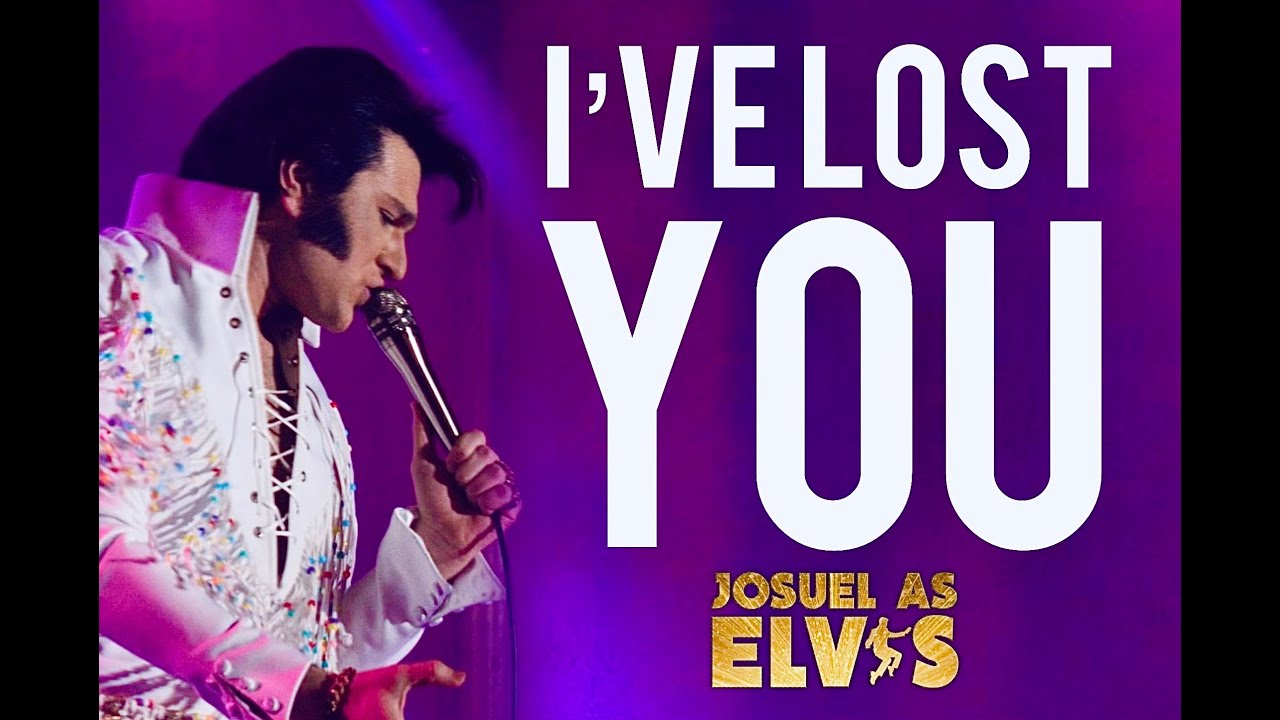 JOSUEL AS ELVIS - I'VE LOST YOU