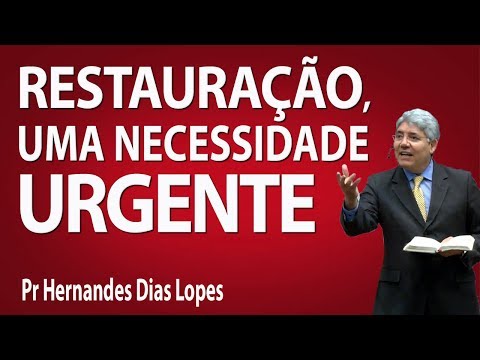 Restoration, an urgent need - Pr Hernandes Dias Lopes