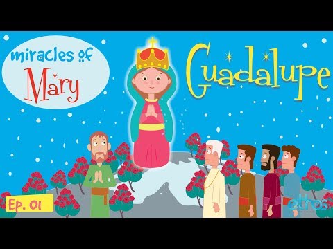 Story of Our Lady of Guadalupe | Miracles of Mary | Episode 01