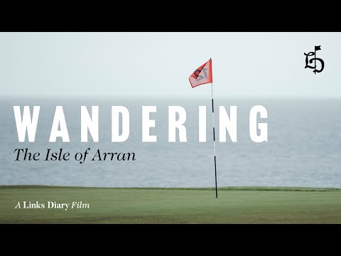 Wandering the Isle of Arran | A golf film by The Links Diary