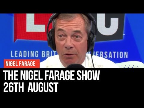 The Nigel Farage Show: 26th August 2019 - LBC