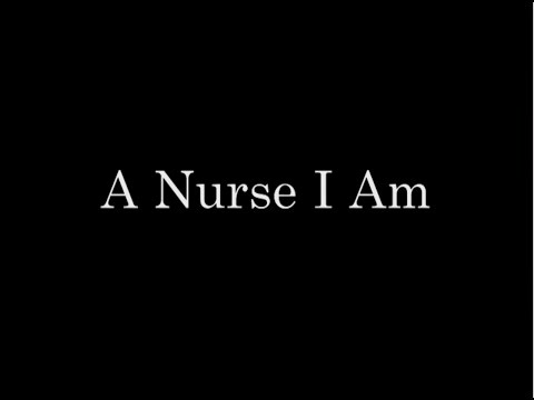 A NURSE I AM- Educational Nursing Documentary