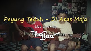 Download lagu PAYUNG TEDUH - DI ATAS MEJA (COVER BY HELLAW) mp3
