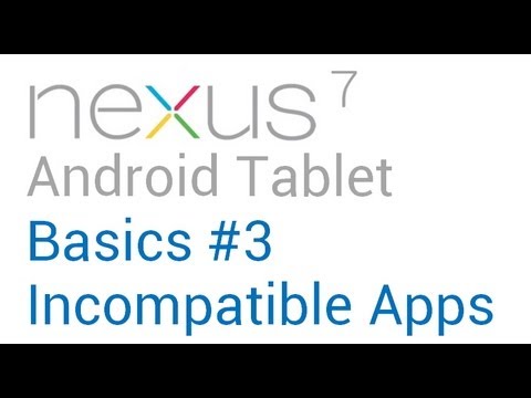 Google Nexus 7 Tips - Basics: #3 Installing Incompatible Apps