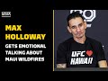 Max Holloway Gets Emotional Talking About Maui Wildfires | UFC Singapore | MMA Fighting
