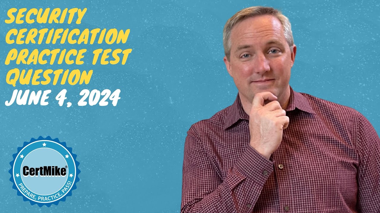 CertMike Practice Test Question 06/04/2024