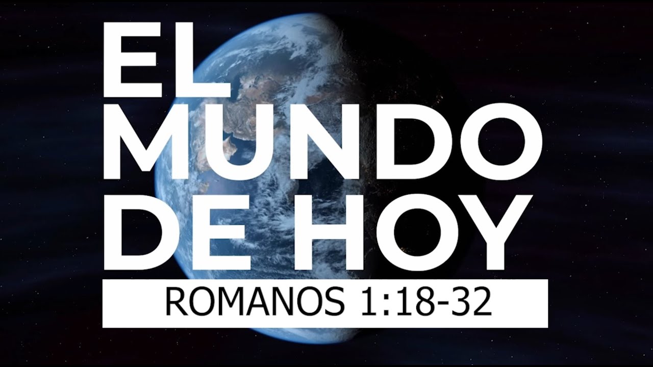 🌍El Mundo de Hoy - Romanos 1: 18-32