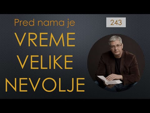 243 VREME VELIKE NEVOLJE - Pred nama je a šta je sa nama!? Kako biti spreman?