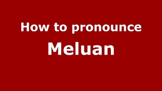 How to pronounce Meluan