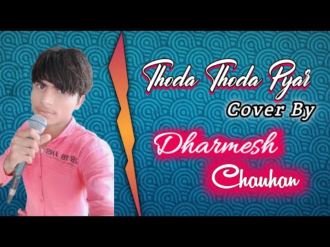 Dharmesh Chauhan Thoda Thoda Pyaar Huaa Cover Song ||Dharmesh Chauhan