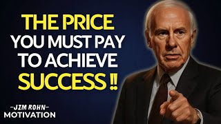 The Price You Must Pay to Achieve Success | Jim Rohn Motivation
