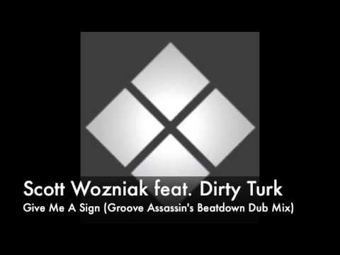 Scott Wozniak feat. Dirty Turk - Give Me A Sign (Groove Assassin's Beatdown Dub Mix)
