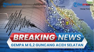 BREAKING NEWS: Gempa Guncang Aceh Selatan Magnitudo 6,2, BMKG: Tak Berpotensi Tsunami