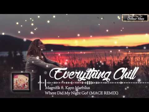 Magnifik Ft. Kayo Marbilus - Where Did My Night Go (MACE REMIX)