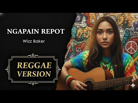 NGAPAIN REPOT - WIZZ BAKER Ft. TOTON CARIBO Ft. FRESLY NIKIJULUW || VERSI REGGAE || #trending