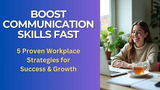 Boost Communication Skills Fast: 5 Proven Workplace Strategies for Success & Growth
