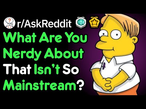 What Uncommon Things Are You Nerdy About? (Geek Stories r/AskReddit)