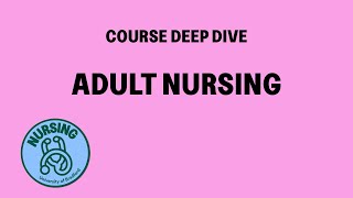 Adult Nursing | Course Deep Dive