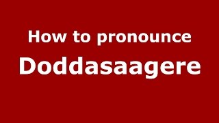 How to pronounce Doddasaagere