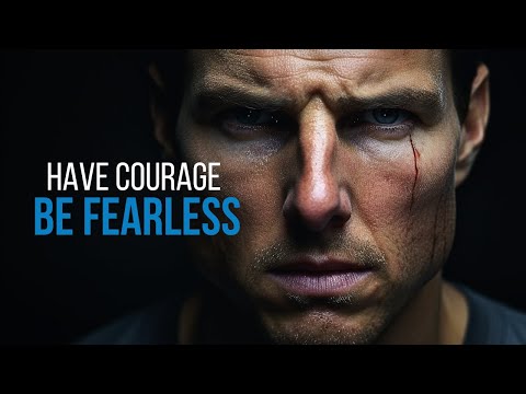 HAVE COURAGE. BE FEARLESS - Motivational Speech