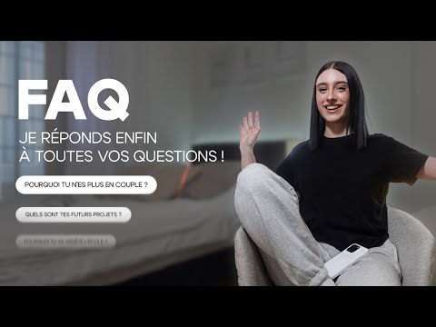 FAQ : JE REPONDS ENFIN À TOUTES VOS QUESTIONS (COUPLE , PROJETS..)