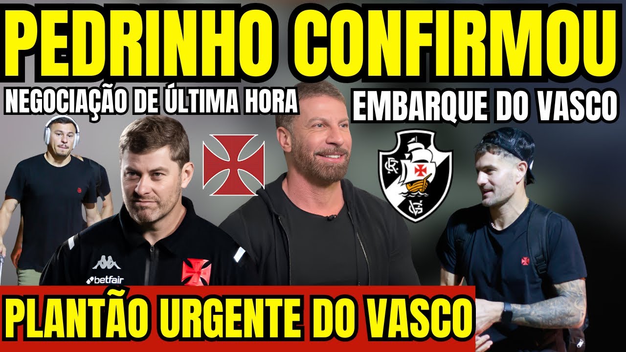 PLANTÃO URGENTE! EMBARQUE DO VASCO PARA SALVADOR! PEDRINHO CONFIRMA DUAS NEGOCIAÇÕES DE ÚLTIMA HORA