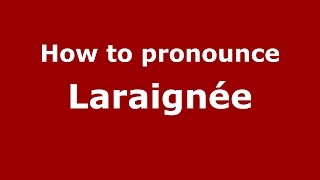 How to pronounce Laraignée