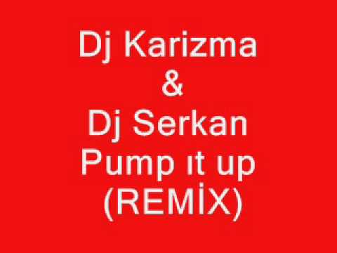 Dj Karizma ft.Dj Serkan-Danzel pump ıt up(REMİX)