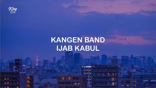 Download lagu LIRIK LAGU KANGEN BAND IJAB KABUL mp3