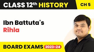 Class 12 History Chapter 5 | Ibn Battuta's Rihla - Through the Eyes of Travellers (2022-23)