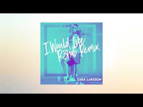 Zara Larsson - I Would Like (R3hab Remix)