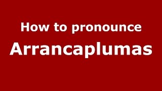 How to pronounce Arrancaplumas