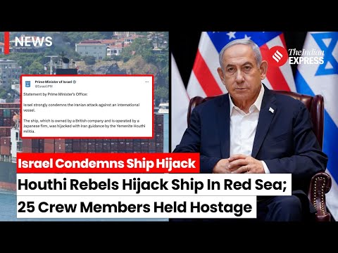Israeli Ship Hijacked: 25 Crew Members Held Hostage As Houthi Rebels Seize Ship In Red Sea