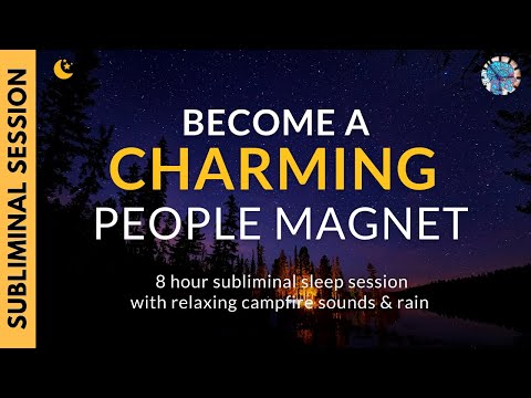 BE A CHARMING PEOPLE MAGNET | 8 Hours of Subliminal Affirmations, Campfire Sounds & Rain