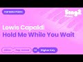 Lewis Capaldi Hold Me While You Wait Higher Key Piano Karaoke