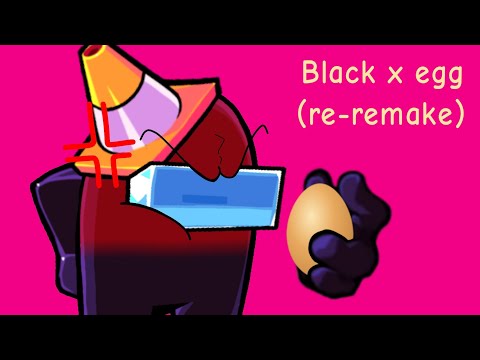 Black x egg (re-remake)