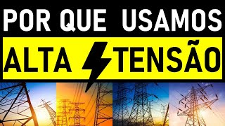 Por que a transmissão de energia elétrica é realizada em alta tensão?