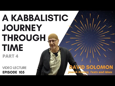A Kabbalistic Journey Through Time #4 - Collected Talks of David Solomon #105