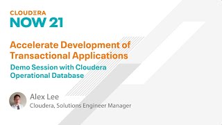 ClouderaNow 21 - Accelerate Development of Transactional Applications