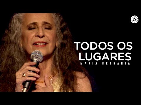 Maria Bethânia - "Todos os Lugares" - Abraçar e Agradecer