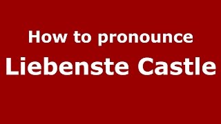 How to pronounce Liebenste Castle