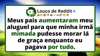 Meus pais AUMENTARAM meu aluguel para que minha irmã mimada pudesse morar lá de graça enquanto eu...